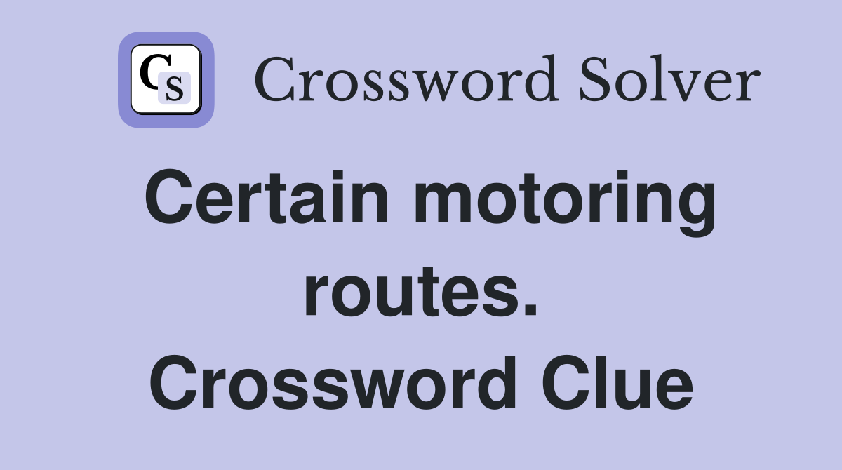 Certain motoring routes. Crossword Clue