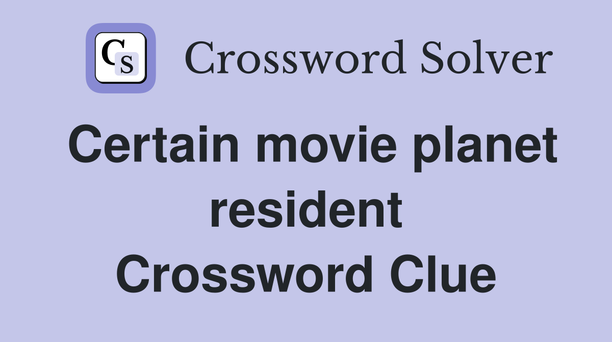 Certain movie planet resident Crossword Clue
