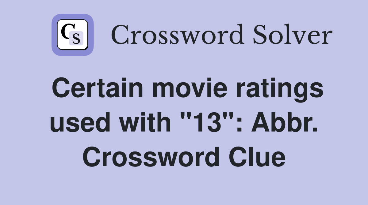 Certain movie ratings used with "13": Abbr. Crossword Clue
