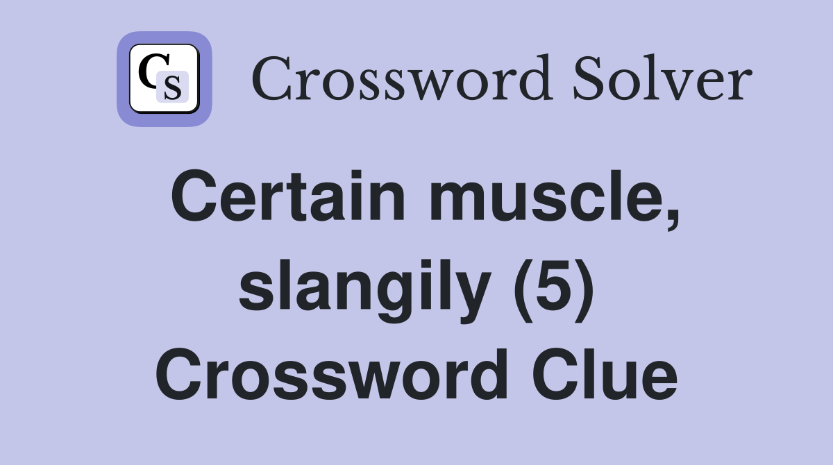 Certain muscle, slangily (5) Crossword Clue