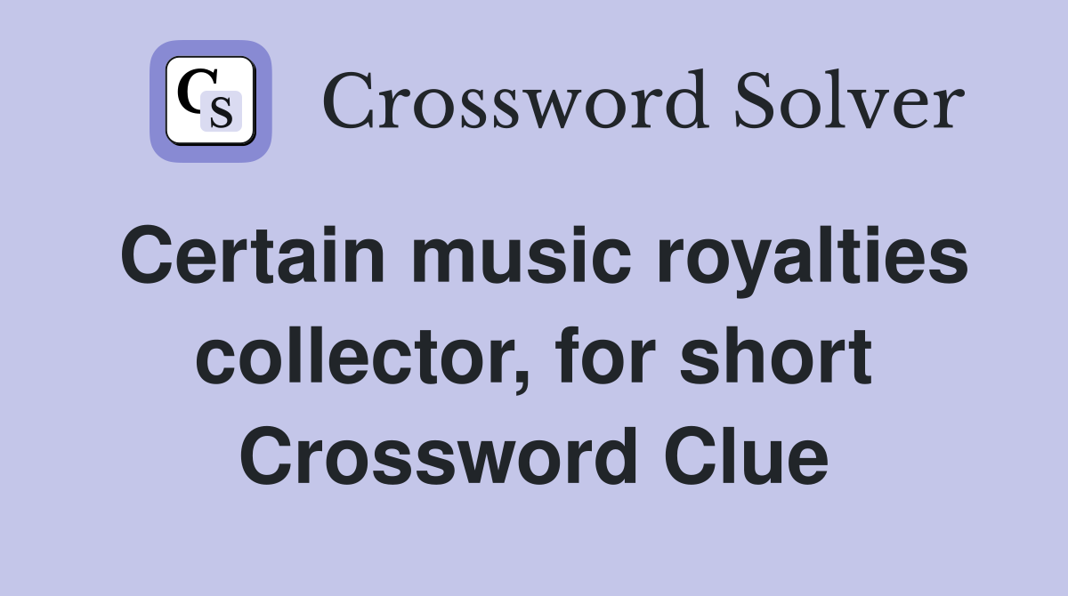 Certain music royalties collector, for short Crossword Clue