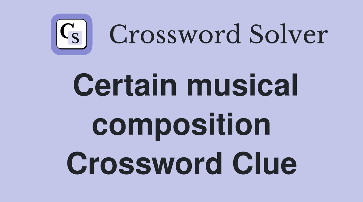 Certain musical composition Crossword Clue