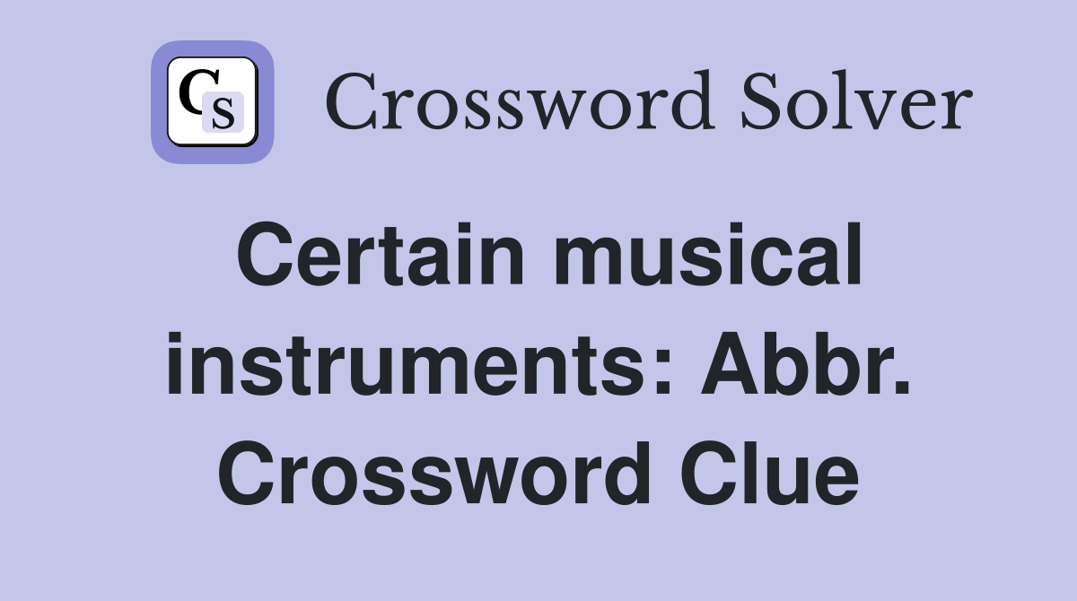 Certain musical instruments: Abbr. Crossword Clue