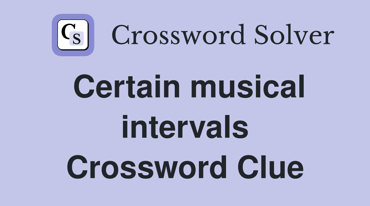 Certain musical intervals Crossword Clue
