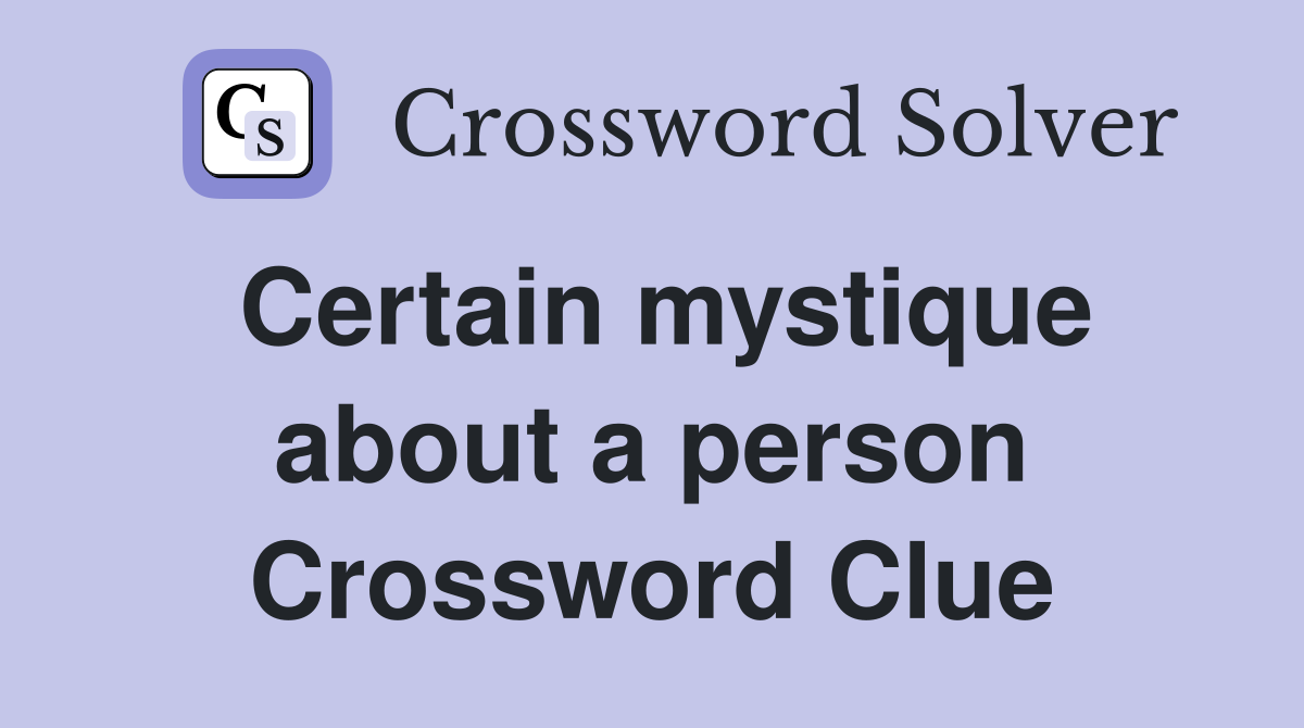 Certain mystique about a person Crossword Clue