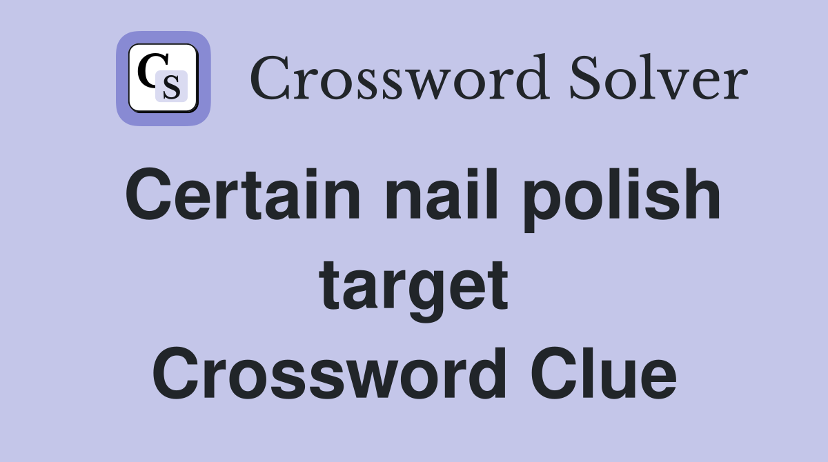 Certain nail polish target Crossword Clue