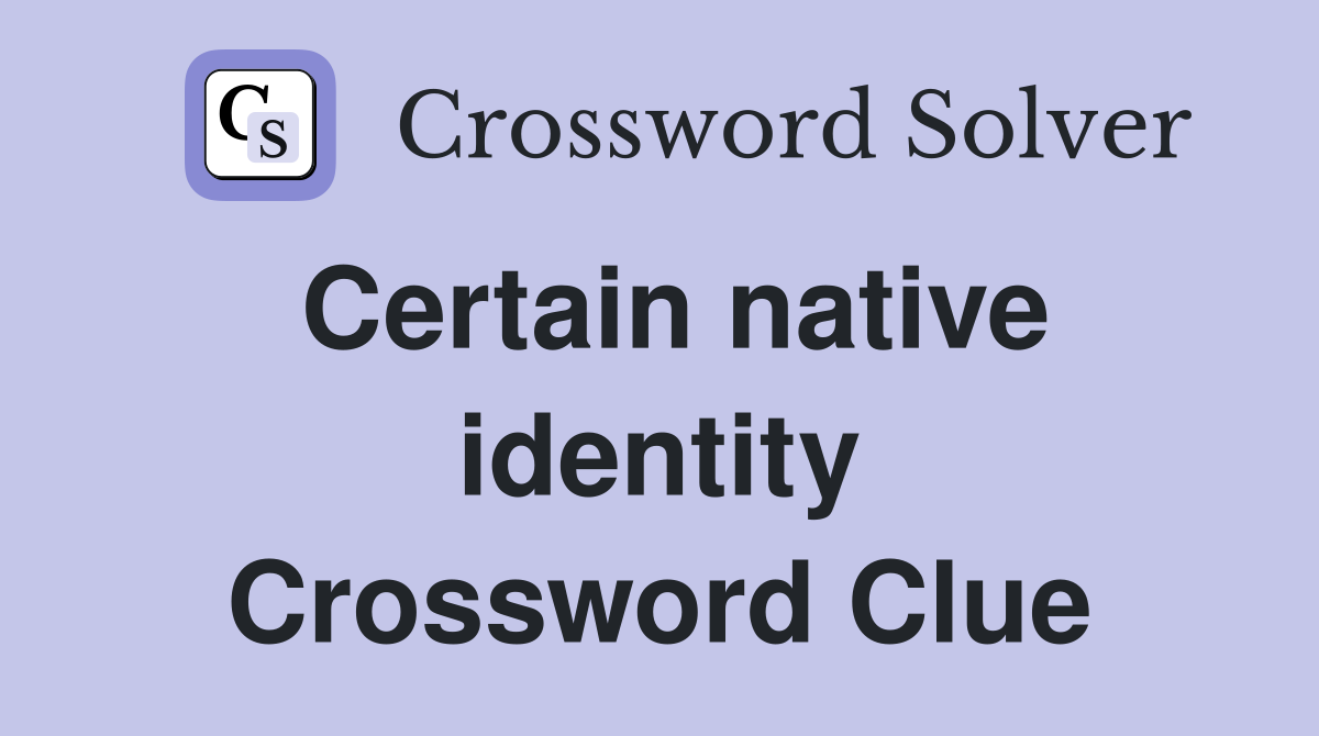 Certain native identity Crossword Clue