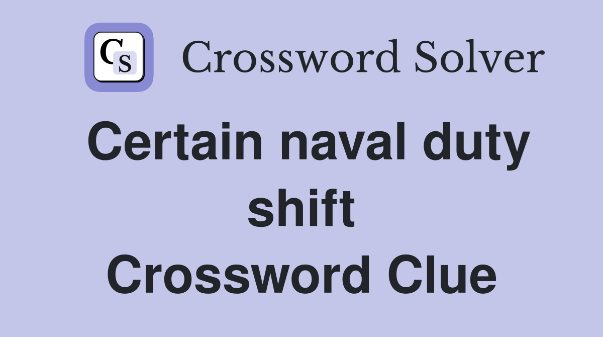 Certain naval duty shift Crossword Clue