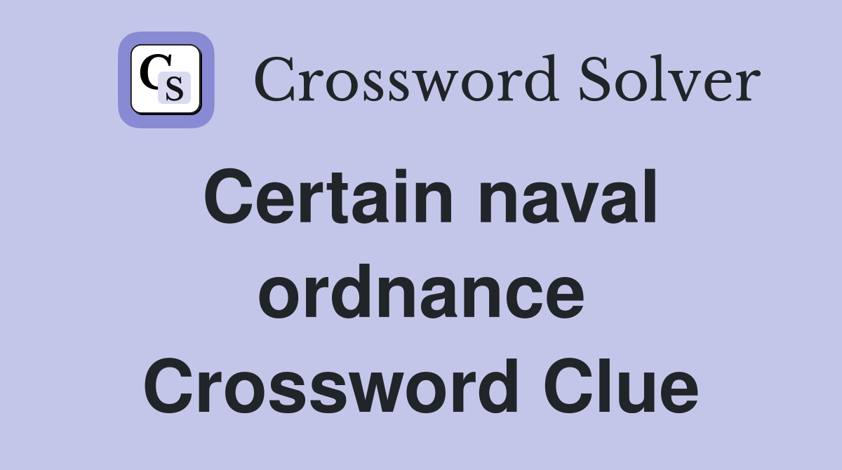 Certain naval ordnance Crossword Clue