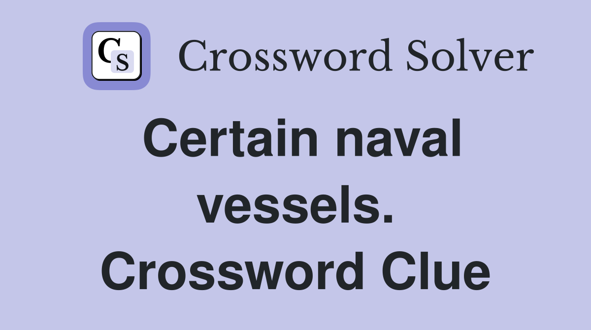Certain naval vessels. Crossword Clue