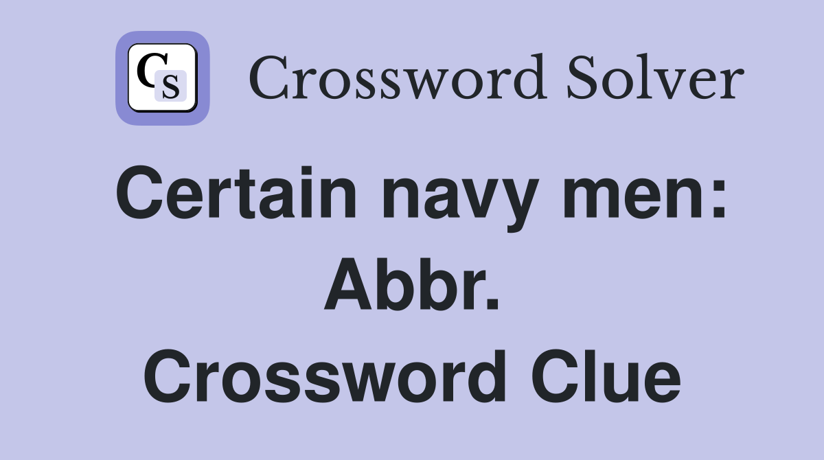Certain navy men: Abbr. Crossword Clue