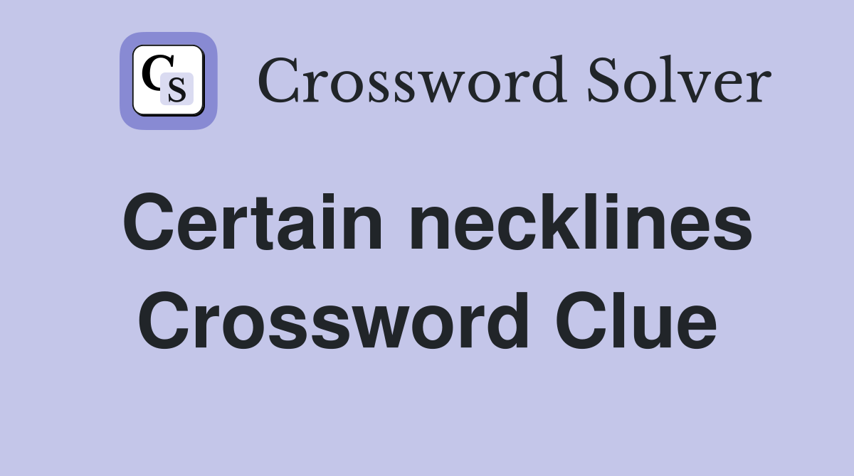 Certain necklines Crossword Clue