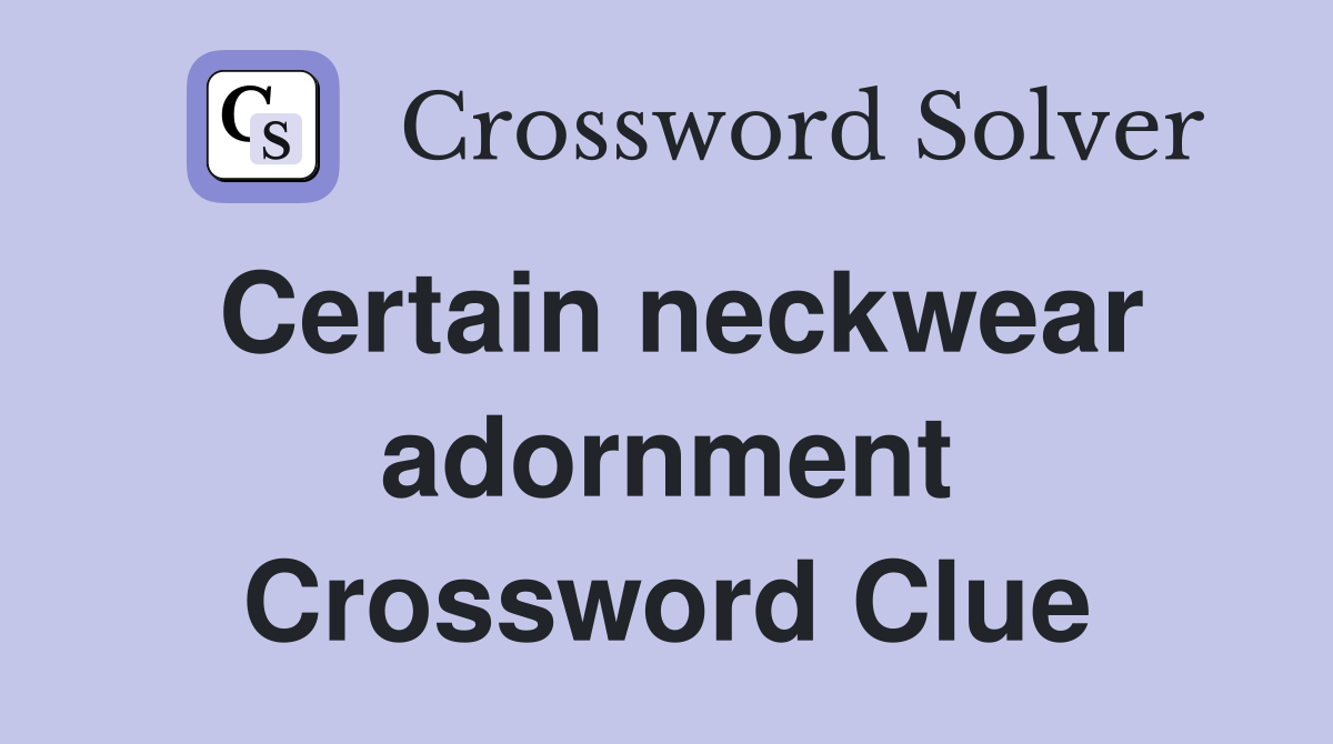 Certain neckwear adornment Crossword Clue