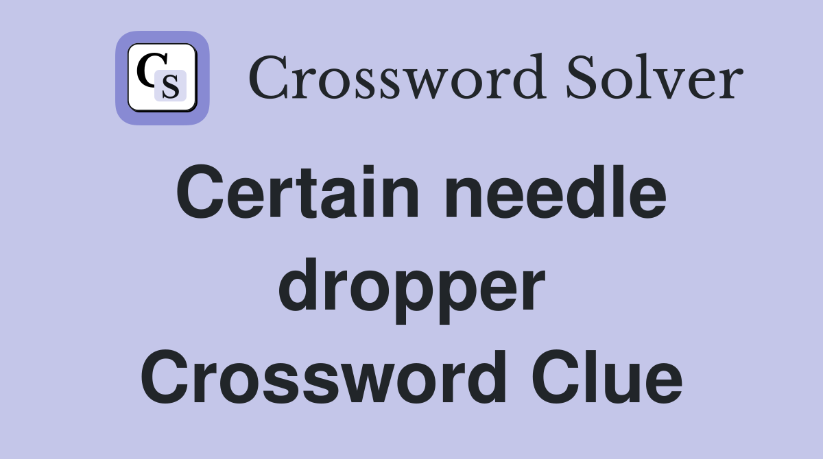 Certain needle dropper Crossword Clue