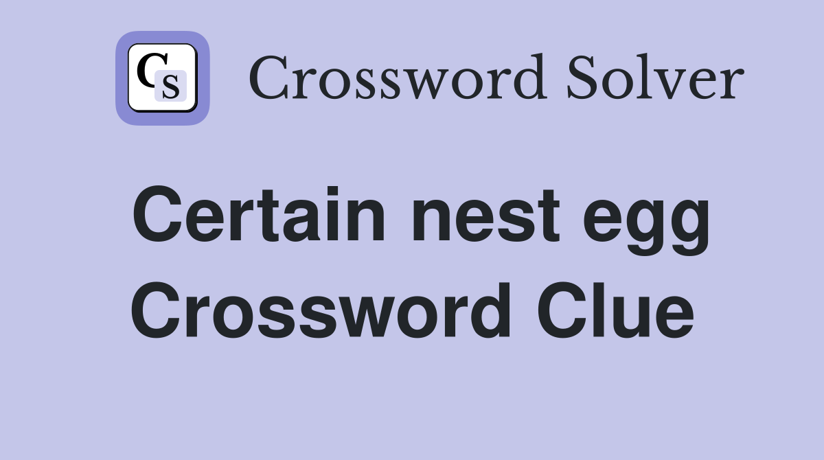 Certain nest egg Crossword Clue