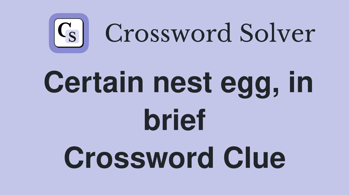 Certain nest egg, in brief Crossword Clue