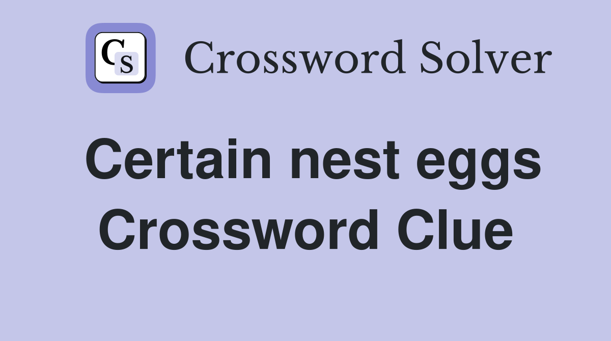 Certain nest eggs Crossword Clue