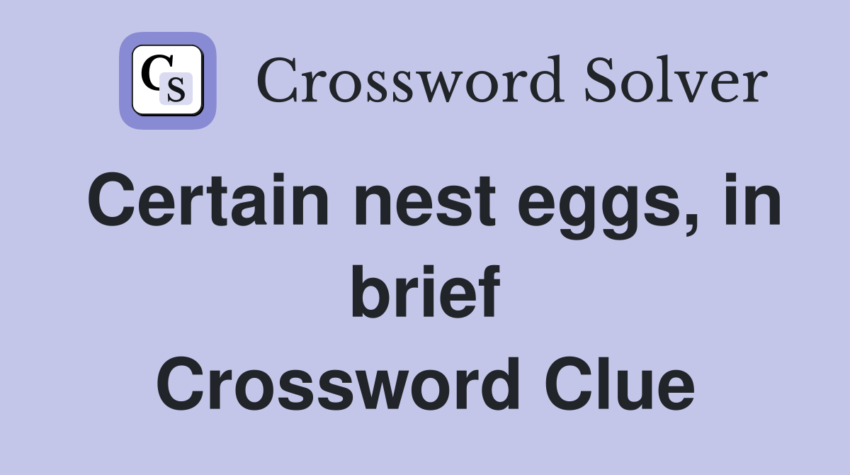 Certain nest eggs, in brief Crossword Clue