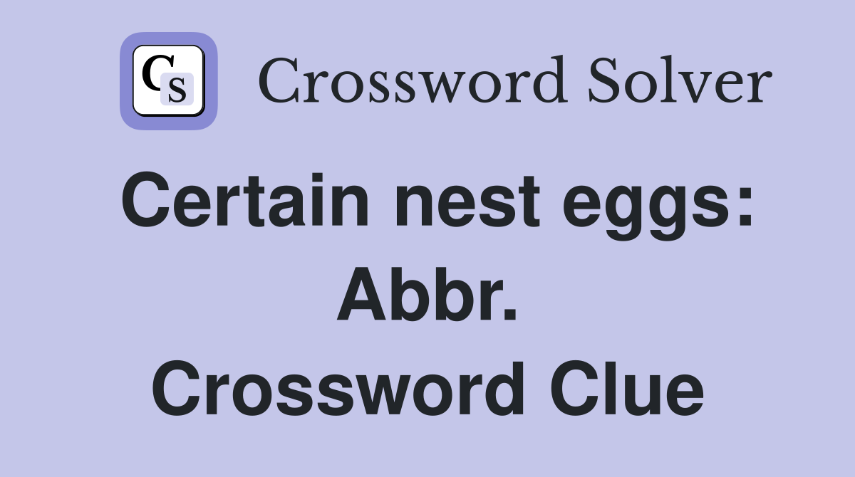 Certain nest eggs: Abbr. Crossword Clue