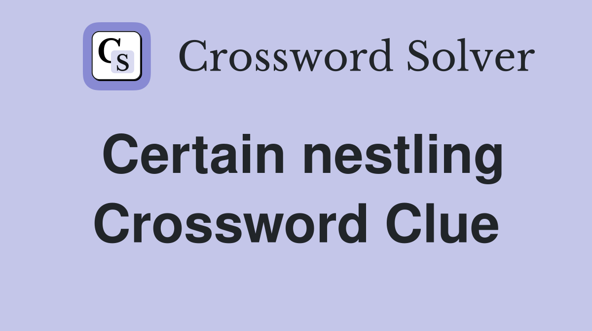 Certain nestling Crossword Clue