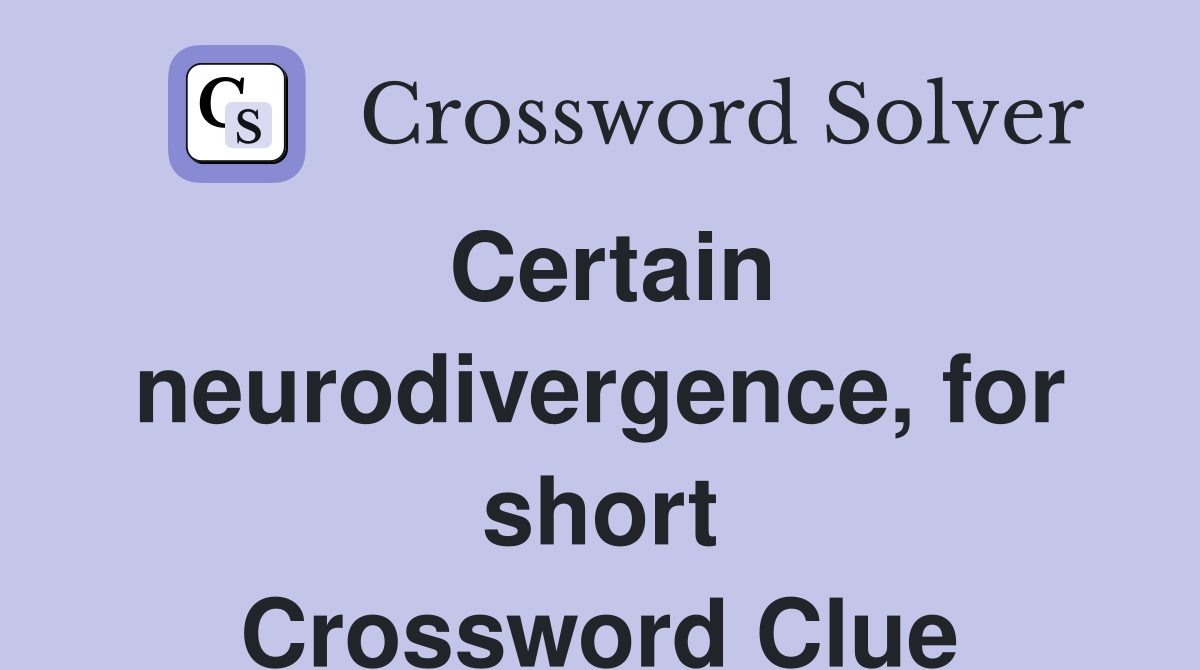 Certain neurodivergence, for short Crossword Clue