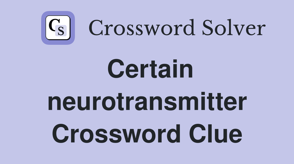 Certain neurotransmitter Crossword Clue