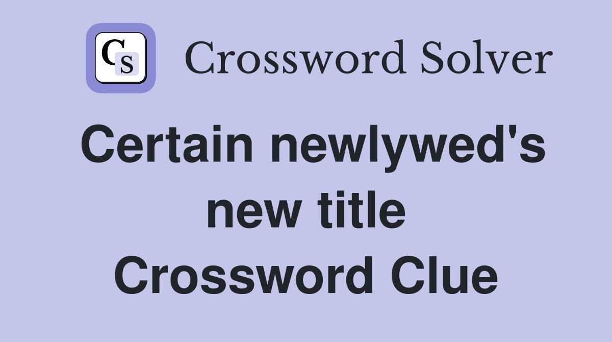 Certain newlywed's new title Crossword Clue