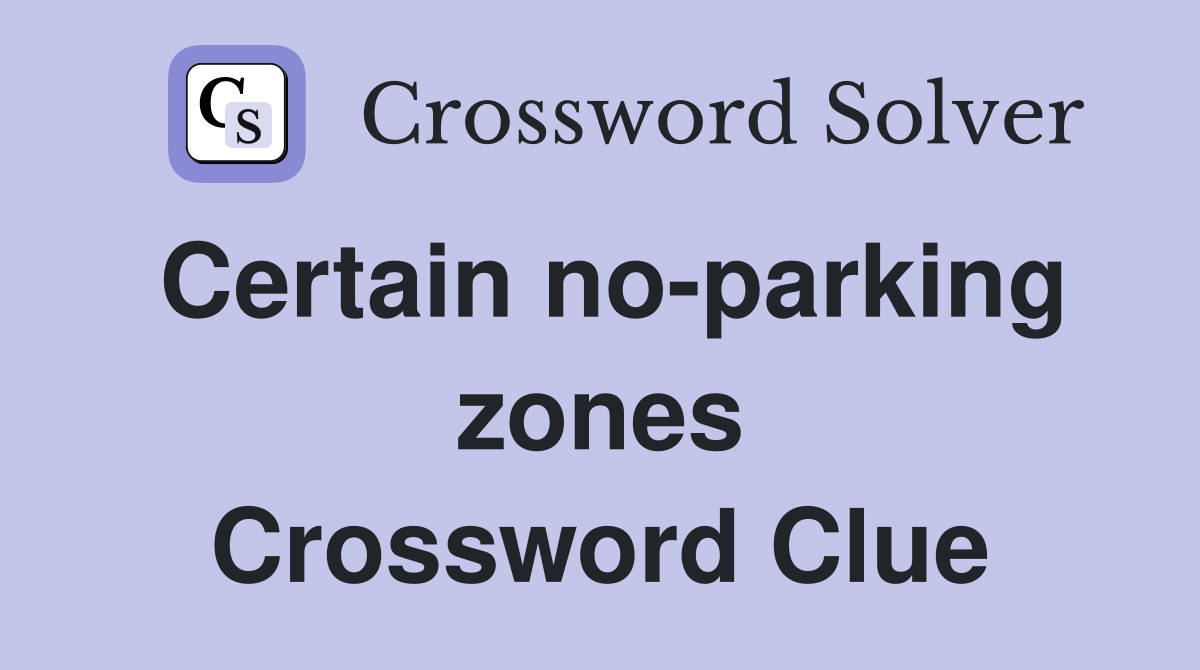 Certain no-parking zones Crossword Clue