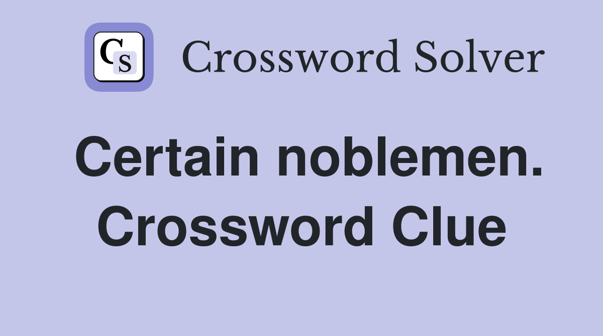 Certain noblemen. Crossword Clue