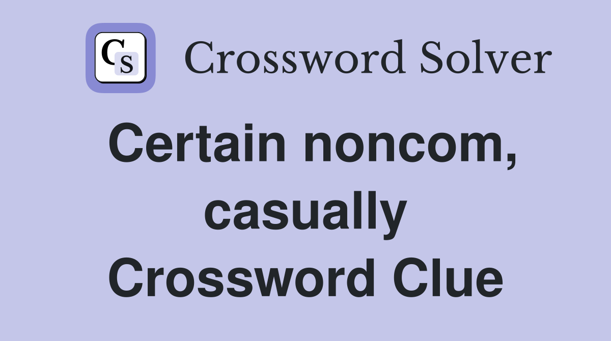 Certain noncom, casually Crossword Clue