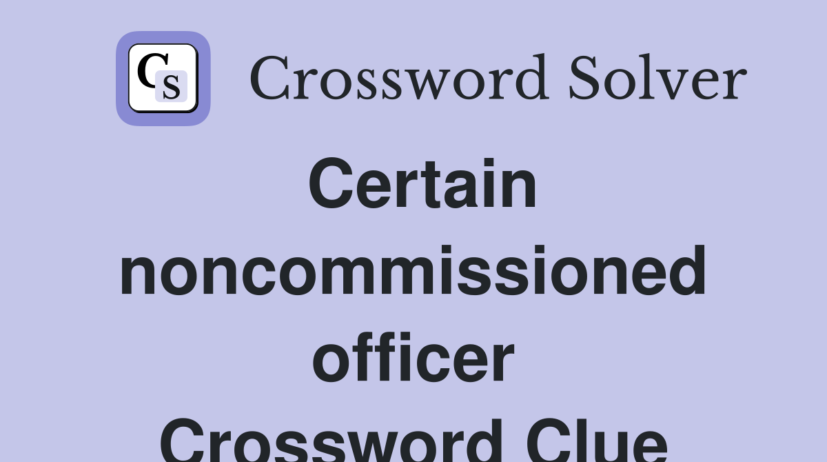 Certain noncommissioned officer Crossword Clue