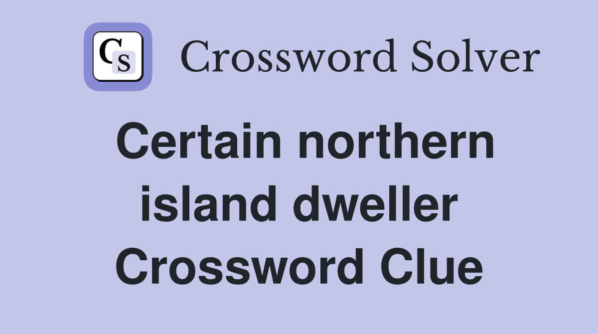 Certain northern island dweller Crossword Clue