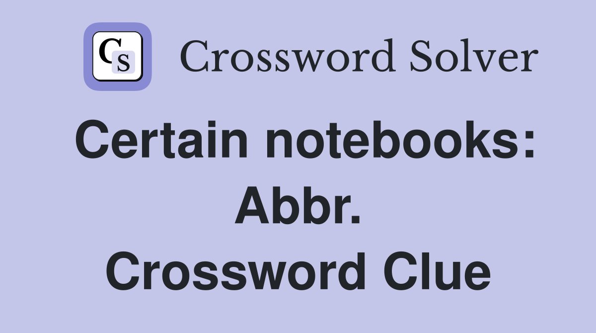 Certain notebooks: Abbr. Crossword Clue