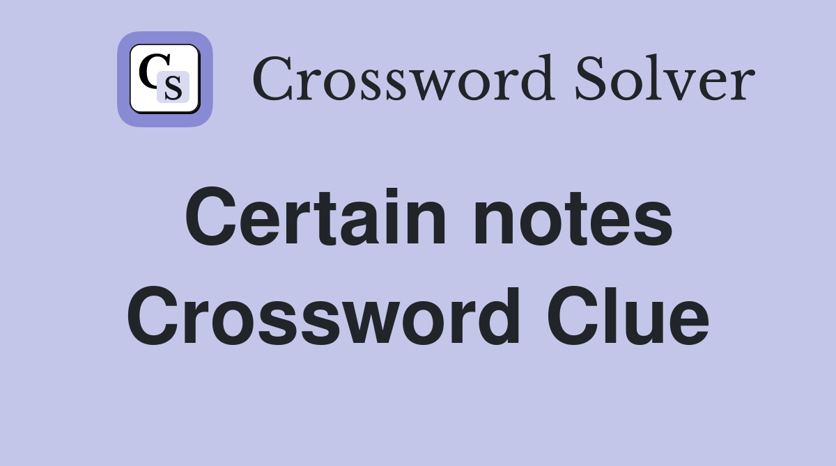 Certain notes Crossword Clue