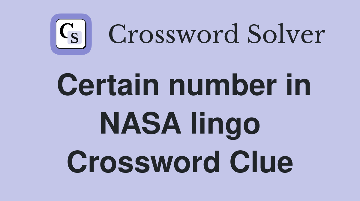 Certain number in NASA lingo Crossword Clue