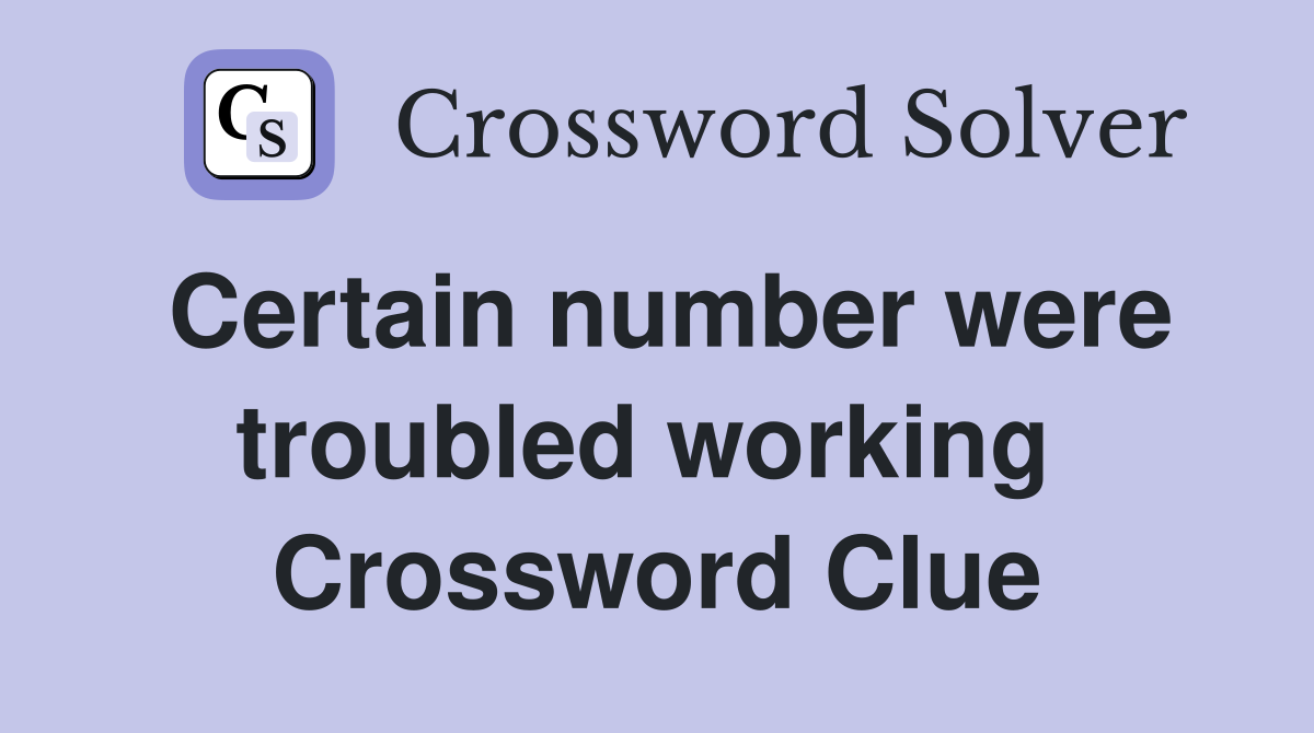 Certain number were troubled working  Crossword Clue