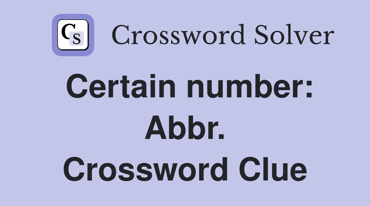 Certain number: Abbr. Crossword Clue