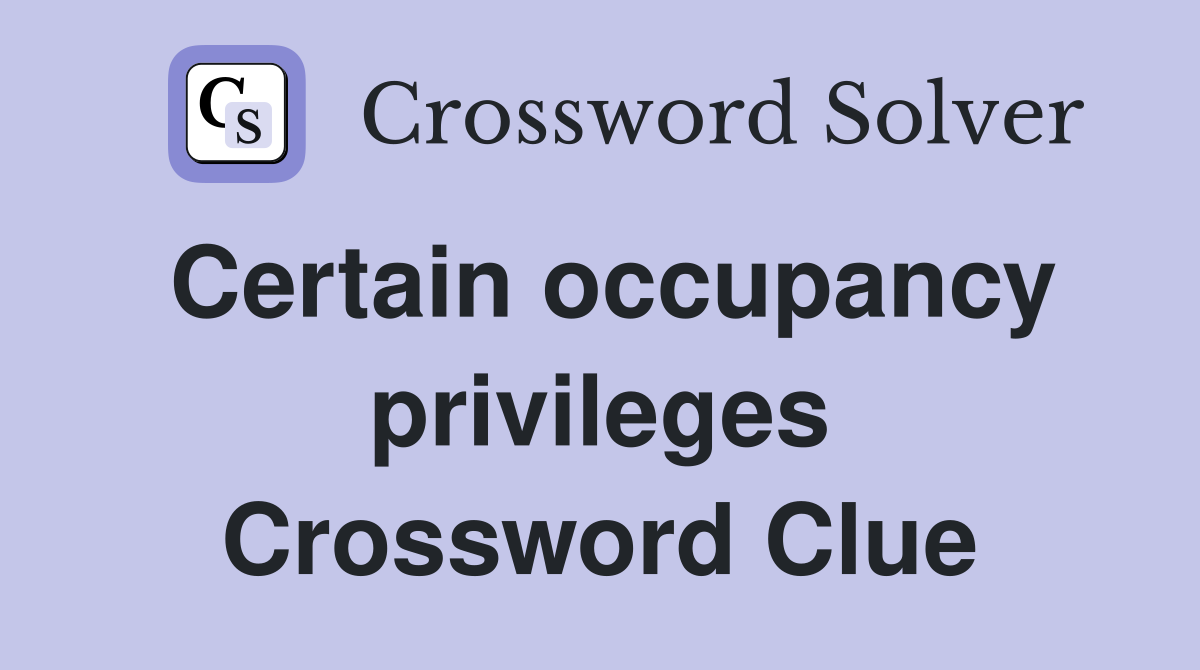 Certain occupancy privileges Crossword Clue