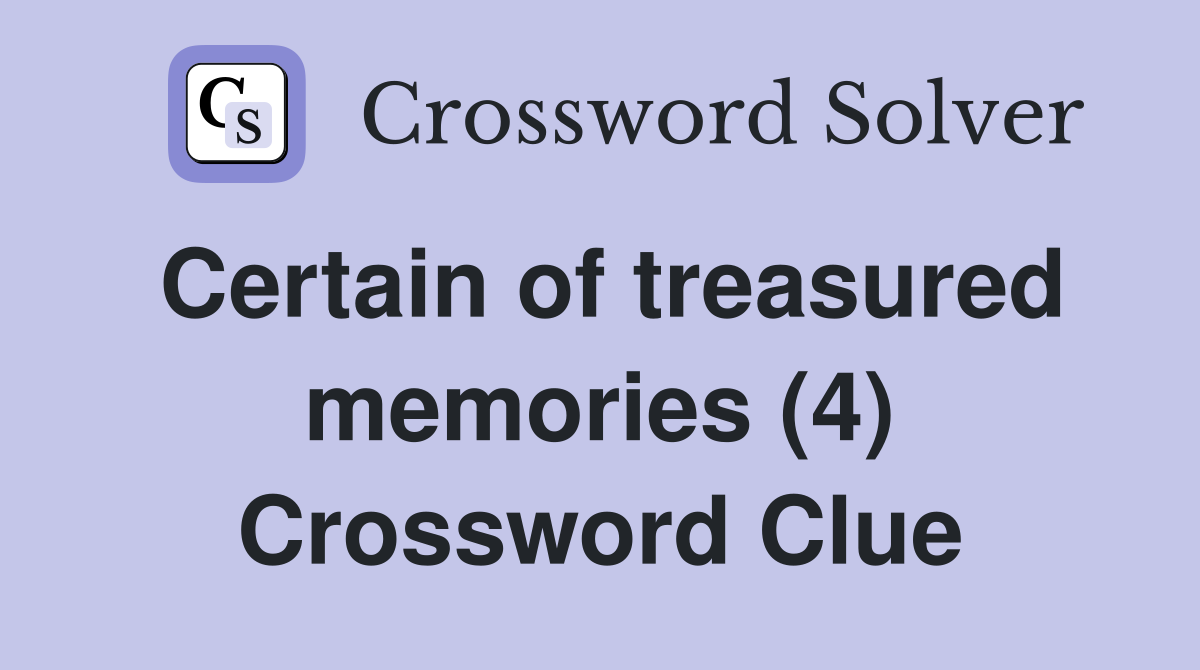 Certain of treasured memories (4) Crossword Clue