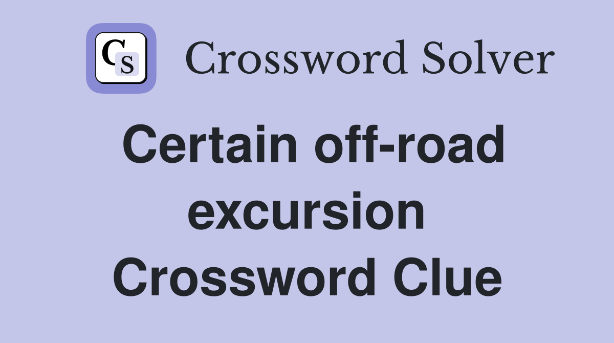 Certain off-road excursion Crossword Clue