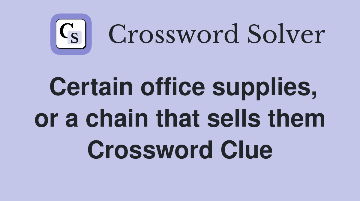 Certain office supplies, or a chain that sells them Crossword Clue