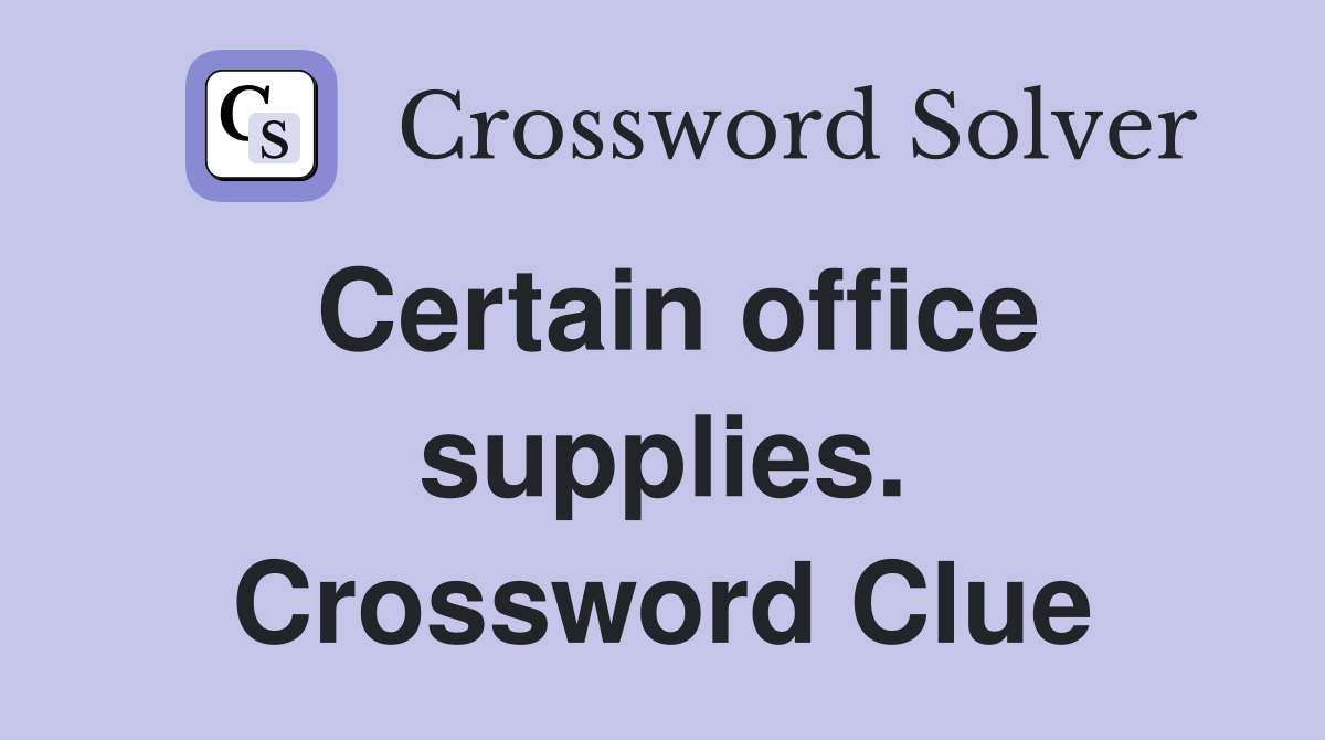 Certain office supplies. Crossword Clue