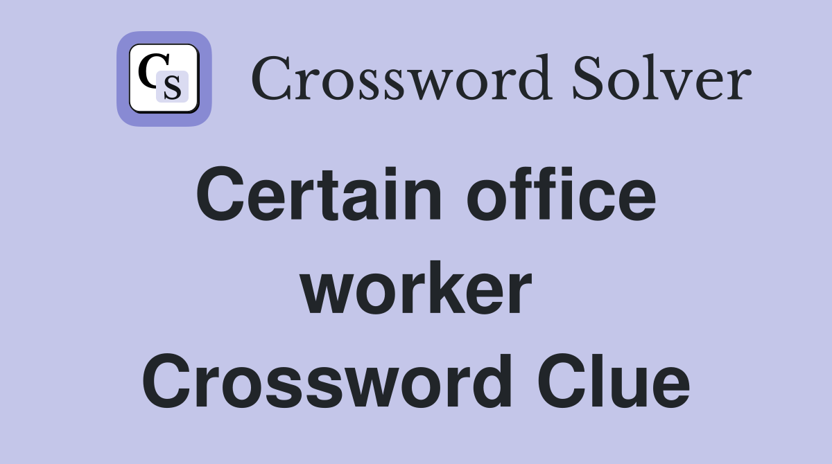 Certain office worker Crossword Clue