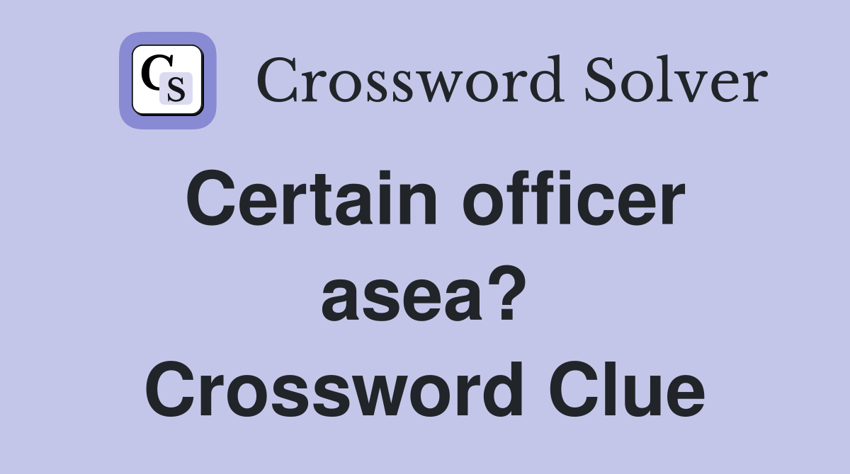 Certain officer asea? Crossword Clue