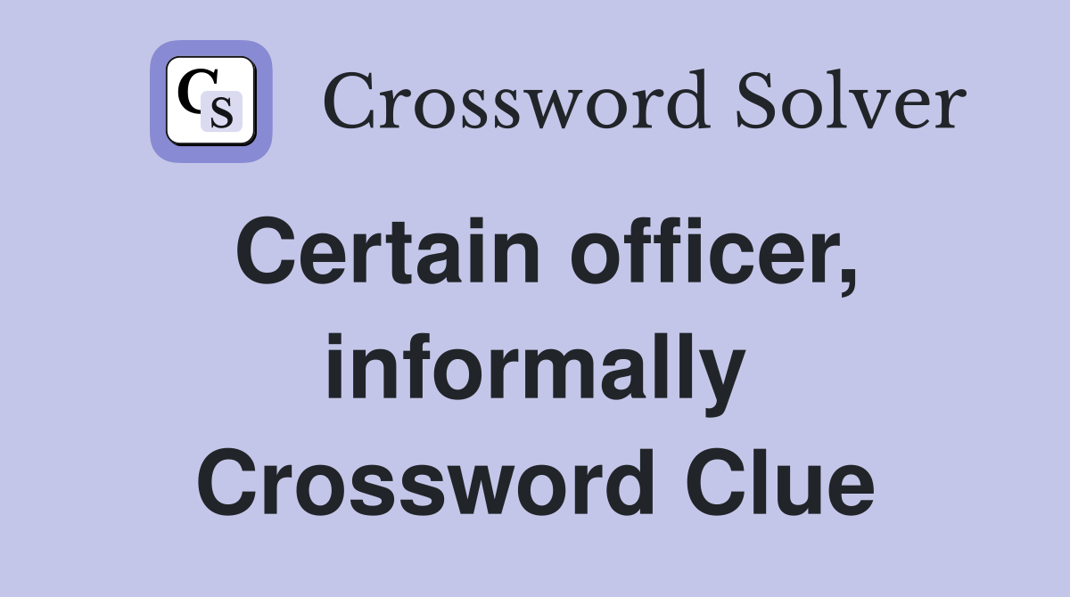 Certain officer, informally Crossword Clue