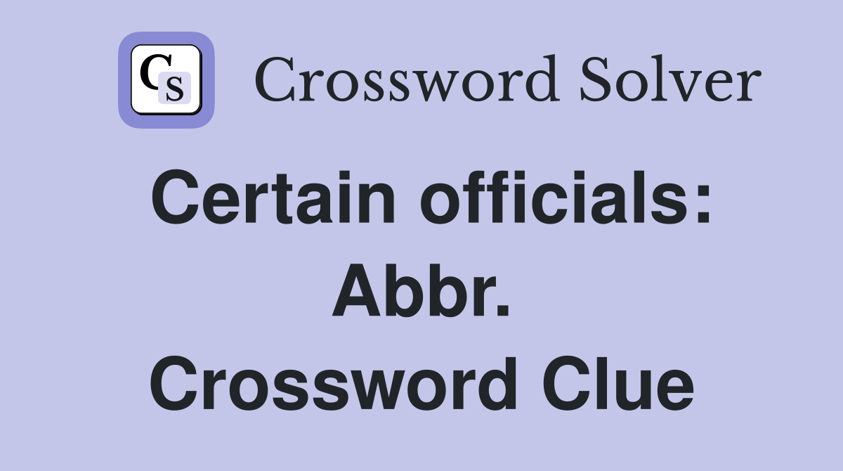 Certain officials: Abbr. Crossword Clue