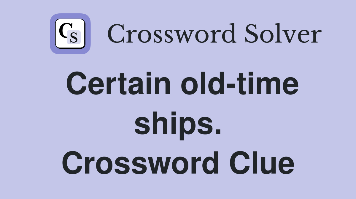 Certain old-time ships. Crossword Clue