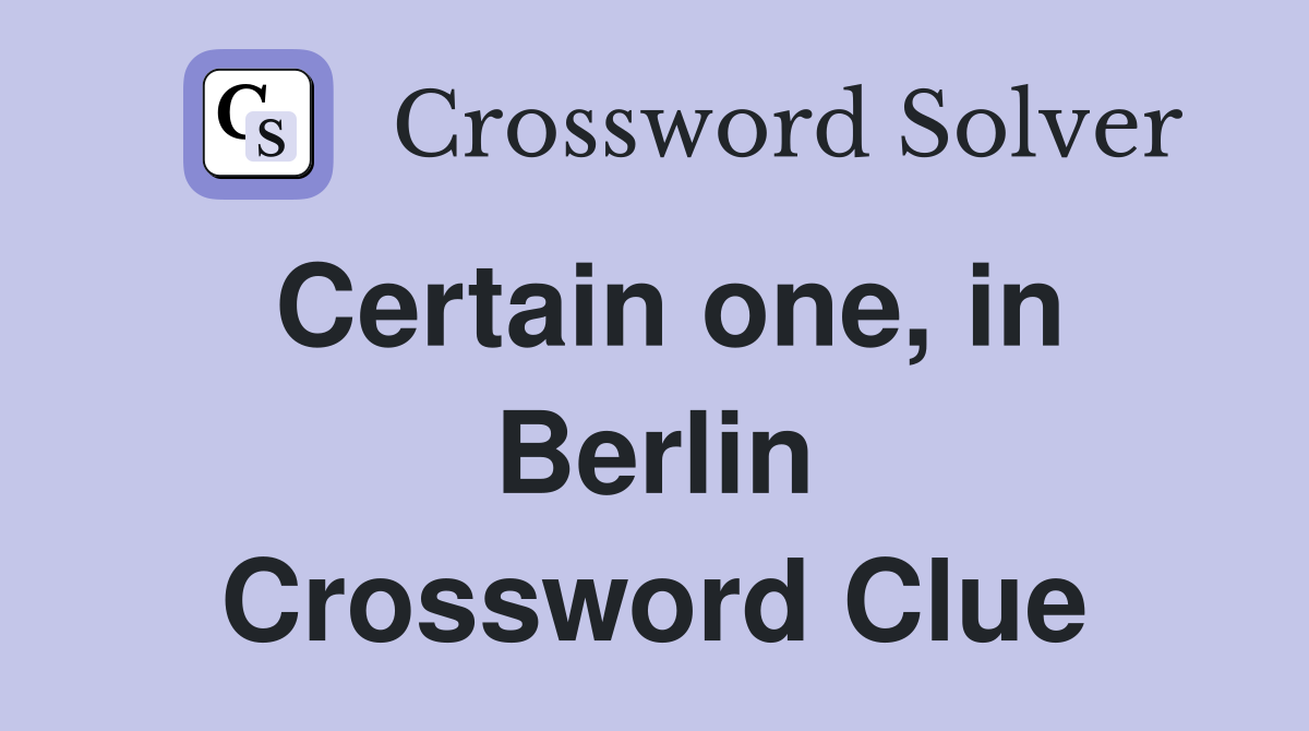 Certain one, in Berlin Crossword Clue