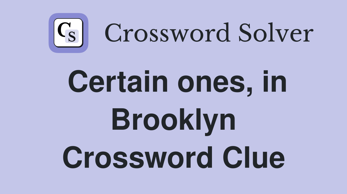 Certain ones, in Brooklyn Crossword Clue