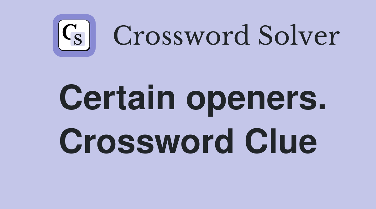 Certain openers. Crossword Clue
